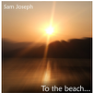 Sam Joseph - To The Beach